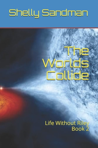 The Worlds Collide Life Without Riley Book 2