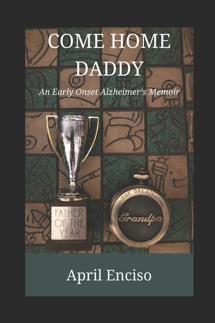 Come Home, Daddy: An Early-Onset Alzheimers Memoir