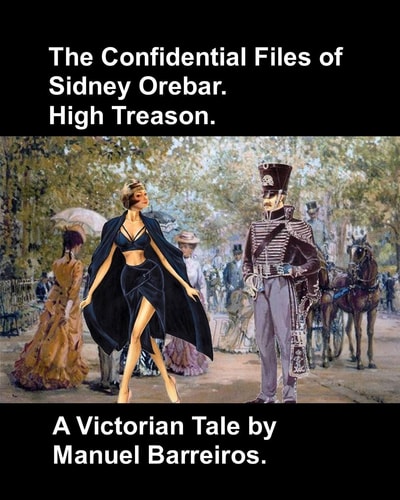 The Confidential Files of Sidney Orebar.High Treason. A Victorian Tale.