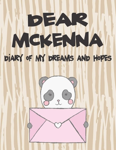 Dear McKenna, Diary of My Dreams and Hopes A Girl's Thoughts
