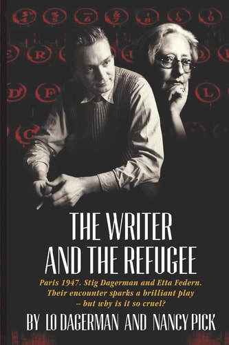 The Writer and the Refugee Paris 1947. Stig Dagerman and Etta Federn. Their Encounter Sparks a Brilliant Play - But Why Is It So Cruel?