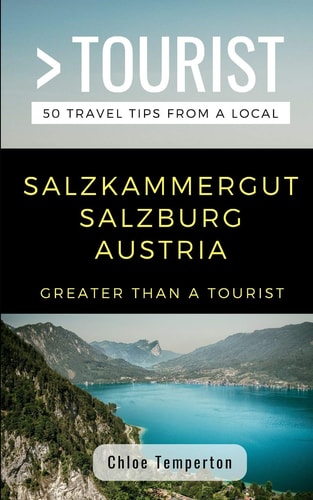 Greater Than a Tourist- Salzkammergut Salzburg Austria 50 Travel Tips from a Local