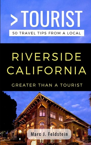 Greater Than a Tourist- Riverside California USA 50 Travel Tips from a Local