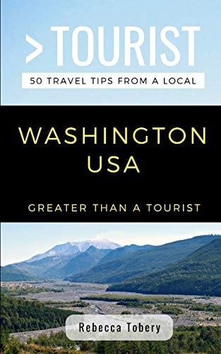 Greater Than a Tourist- Washington USA 50 Travel Tips from a Local