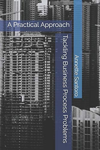 Tackling Business Process Problems A Practical Approach
