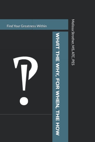 What The Why, For When, The How Find Your Greatness Within