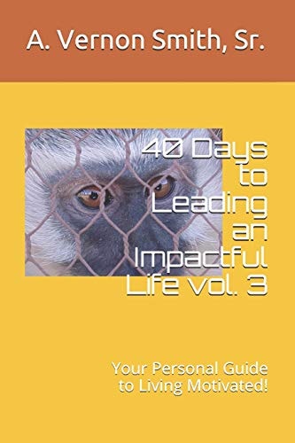 40 Days to Leading an Impactful Life Vol. 3 Your Personal Guide to Living Motivated!