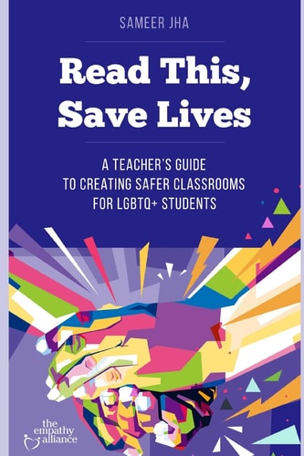 Read This, Save Lives A Teacher's Guide to Creating Safer Classrooms for Lgbtq+ Students