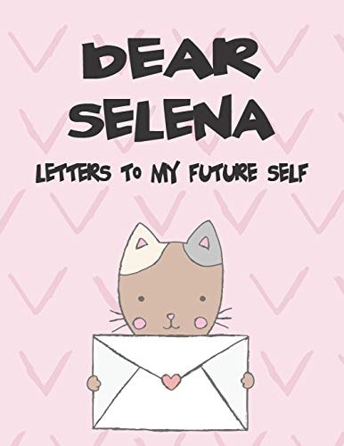 Dear Selena, Letters to My Future Self A Girl's Thoughts