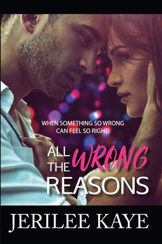 All the Wrong Reasons When Something So Wrong Can Feel So Right!