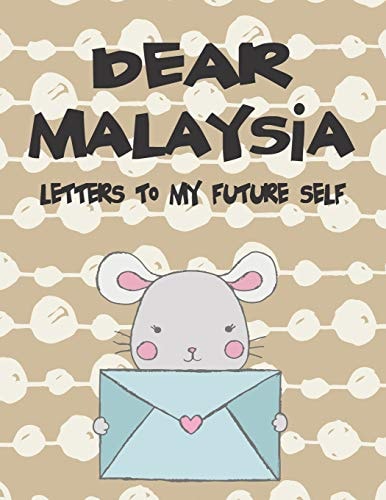 Dear Malaysia, Letters to My Future Self A Girl's Thoughts