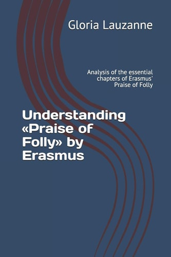Understanding «Praise of Folly» by Erasmus Analysis of the Essential Chapters of Erasmus' Praise of Folly