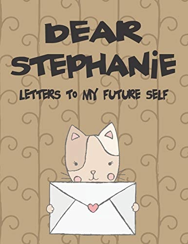 Dear Stephanie, Letters to My Future Self A Girl's Thoughts