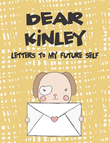 Dear Kinley, Letters to My Future Self A Girl's Thoughts