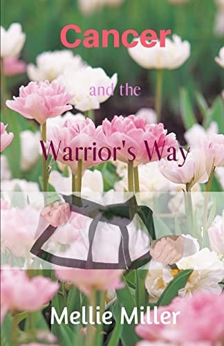 Cancer and the Warrior's Way A Personal Journey