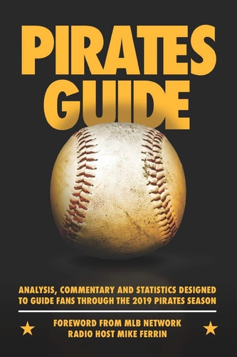 PiratesGuide 2019 A Field Guide to the 2019 Pittsburgh Pirates