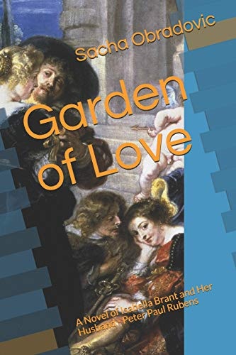 Garden of Love A Novel of Isabella Brant and Her Husband - Peter Paul Rubens