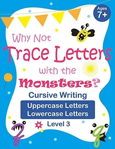 Why Not Trace Letters with the Monsters? (Level 3) - Cursive Writing, Uppercase Letters, Lowercase Letters Black and White Version, Lots of Practice, Cute Images, Ages 7-9