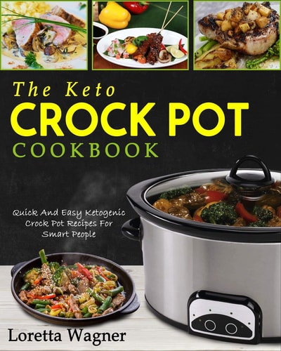 The Keto Crock Pot Cookbook Quick and Easy Ketogenic Crock Pot Recipes for Smart People