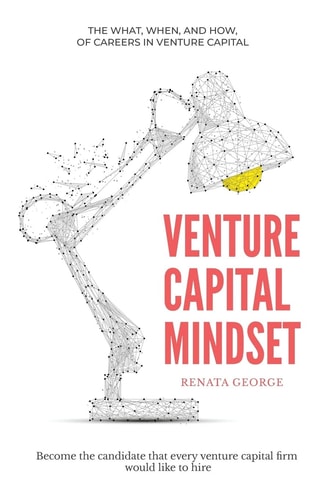 Venture Capital Mindset Become the Candidate That Every Venture Capital Firm Would Like to Hire