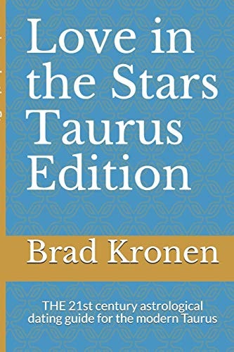 Love in the Stars Taurus Edition The 21st Century Astrological Dating Guide for the Modern Taurus