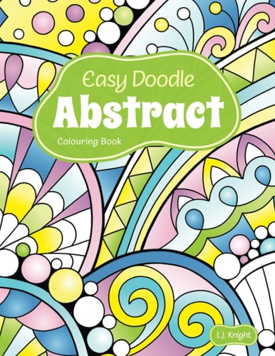 Easy Doodle Abstract Colouring Book 30 Original Hand-Drawn Abstract Designs