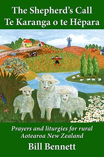 The Shepherd's Call - Te Karanga O Te Hēpara Prayers and Liturgies for Rural Aotearoa New Zealand