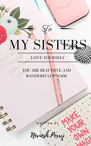 To My Sisters Love Yourself: You Are Beautiful and Wonderfully Made