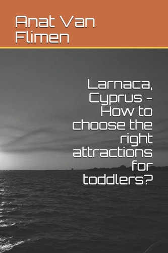 Larnaca, Cyprus How to Choose the Right Attractions for Toddlers?