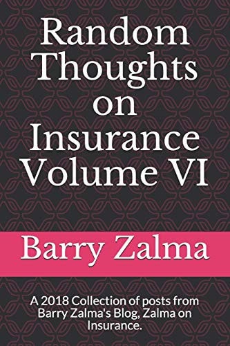 Random Thoughts on Insurance Volume VI A 2018 Collection of Posts from Barry Zalma's Blog, Zalma on Insurance.