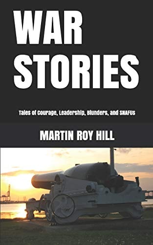 War Stories Tales of Courage, Leadership, Blunders, and SNAFUs