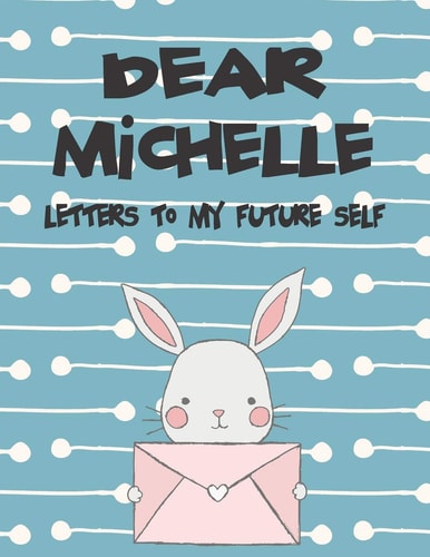 Dear Michelle, Letters to My Future Self A Girl's Thoughts