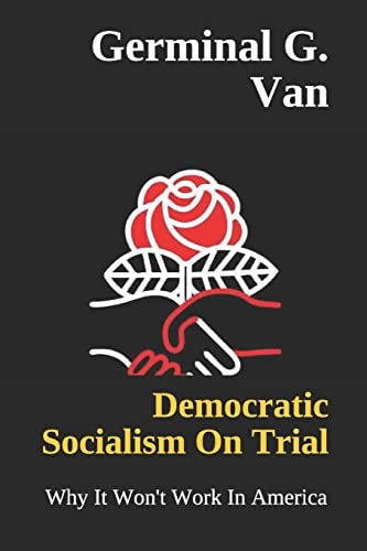 Democratic Socialism On Trial Why It Won't Work In America