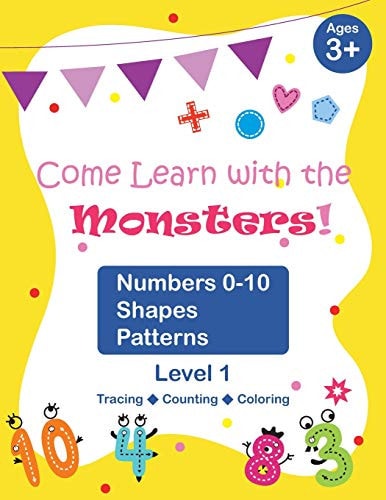 Come Learn with the Monsters! (Level 1) - Numbers 0-10, Shapes, Patterns Color Version, Large and Cute Images, Ages 3-7, Toddlers