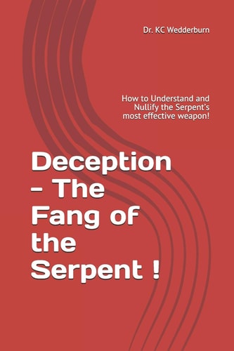 Deception - The Fang of the Serpent How to Understand and Nullify the Serpent's Most Effective Weapon!