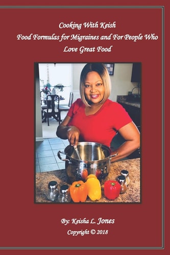 Cooking with Keish Food Formulas for Migraines and for People Who Love Great Food
