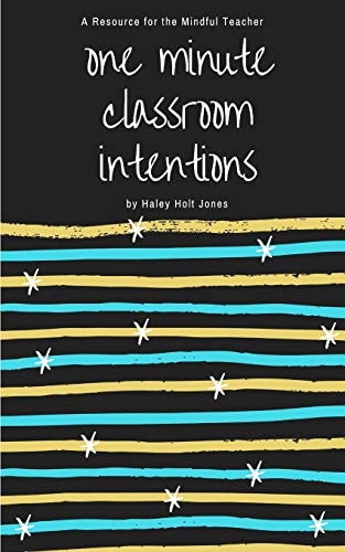One Minute Classroom Intentions A Resource for the Mindful Teacher