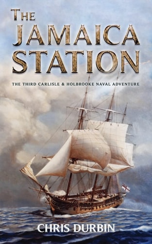 The Jamaica Station The Third Carlisle & Holbrooke Naval Adventure