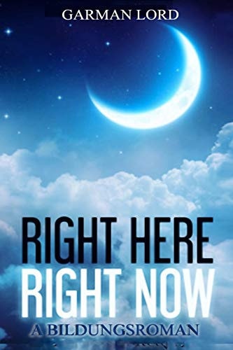 Right Here Right Now A Bildungsroman