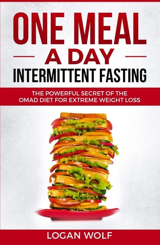 ONE MEAL a DAY Intermittent Fasting The Powerful Secret of the OMAD Diet for Extreme Weight Loss
