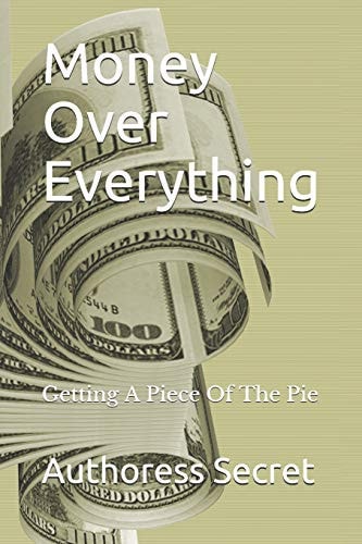 Money Over Everything Getting a Piece of the Pie