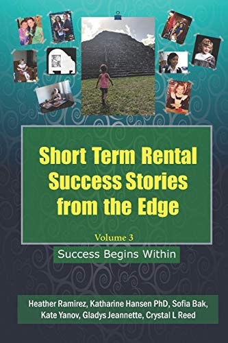 Short Term Rental Success Stories from the Edge, Volume 3 Success Begins Within