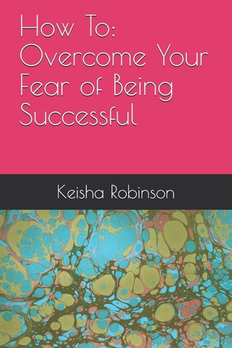 How To Overcome Your Fear of Being Successful