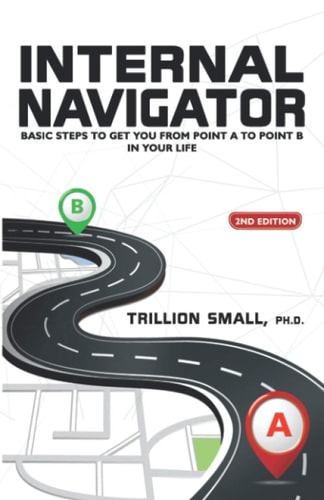 Internal Navigator Basic Steps to Get You from Point a to Point B in Your Life