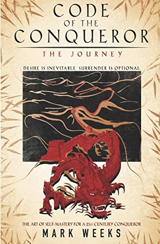 Code of the Conqueror - the Journey A 21st Century Crusade for Self - Mastery