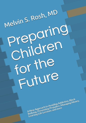 Preparing Children for the Future A New Approach to Avoiding Addiction, Block Bullying, Preventing Prejudice, Managing Money, Learning Life Lessions and More