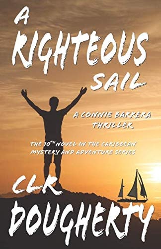 A Righteous Sail - a Connie Barrera Thriller The 10th Novel in the Caribbean Mystery and Adventure Series