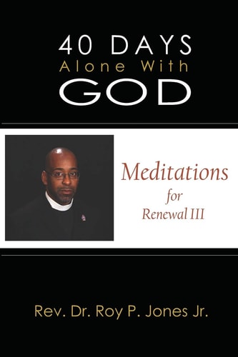 40 Days Alone with God Meditations for Renewal III