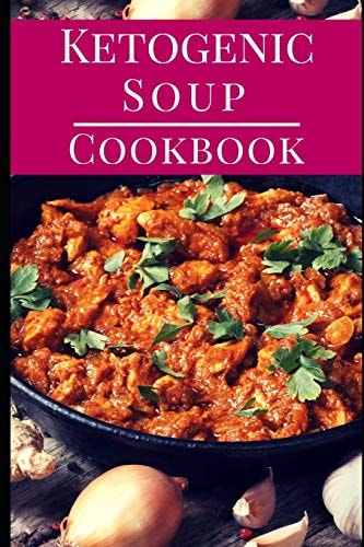 Ketogenic Soup Cookbook Delicious Ketogenic Diet Soup and Stew Recipes for Losing Weight
