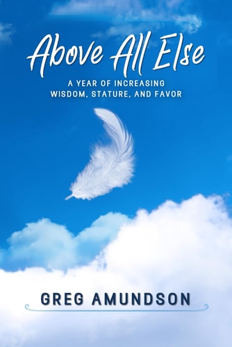 Above All Else A Year of Increasing Wisdom, Stature, and Favor